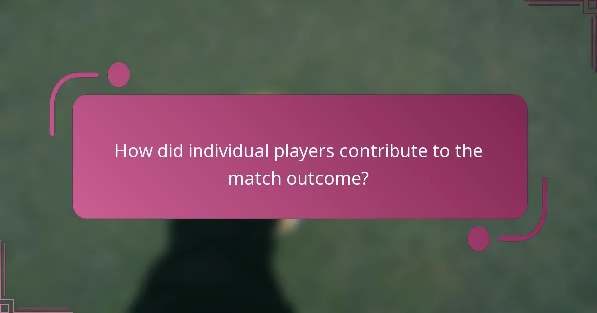 How did individual players contribute to the match outcome?