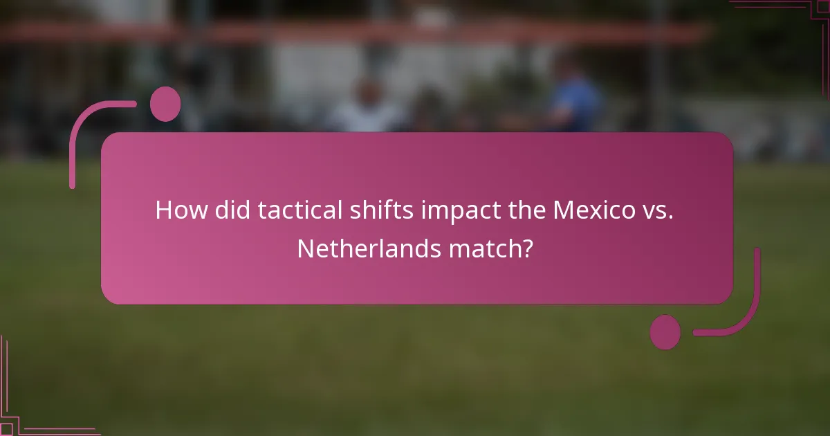 How did tactical shifts impact the Mexico vs. Netherlands match?