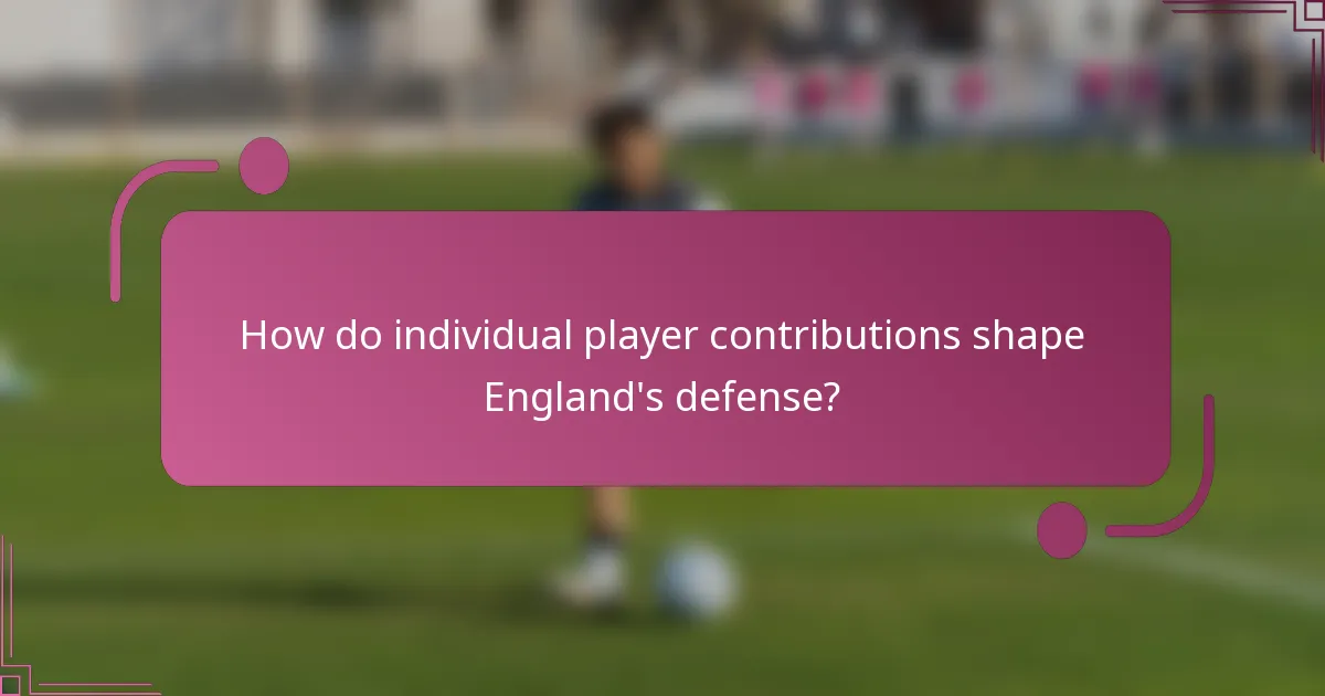 How do individual player contributions shape England's defense?