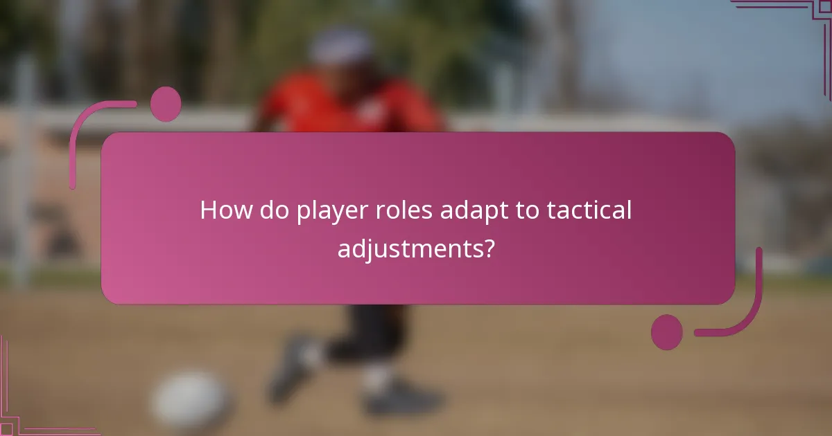 How do player roles adapt to tactical adjustments?