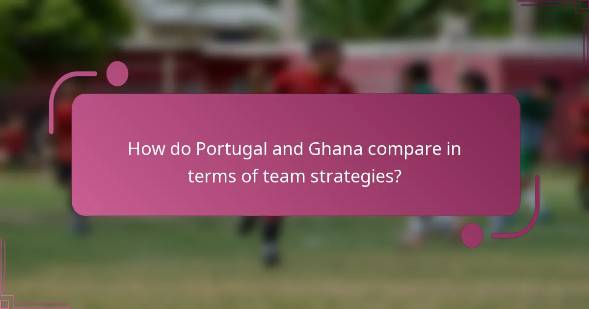 How do Portugal and Ghana compare in terms of team strategies?