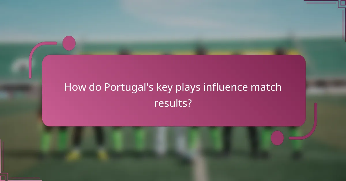 How do Portugal's key plays influence match results?
