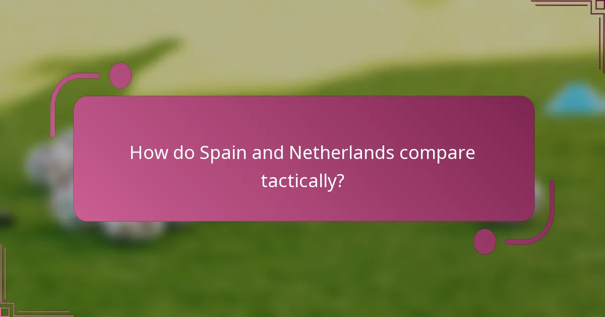 How do Spain and Netherlands compare tactically?