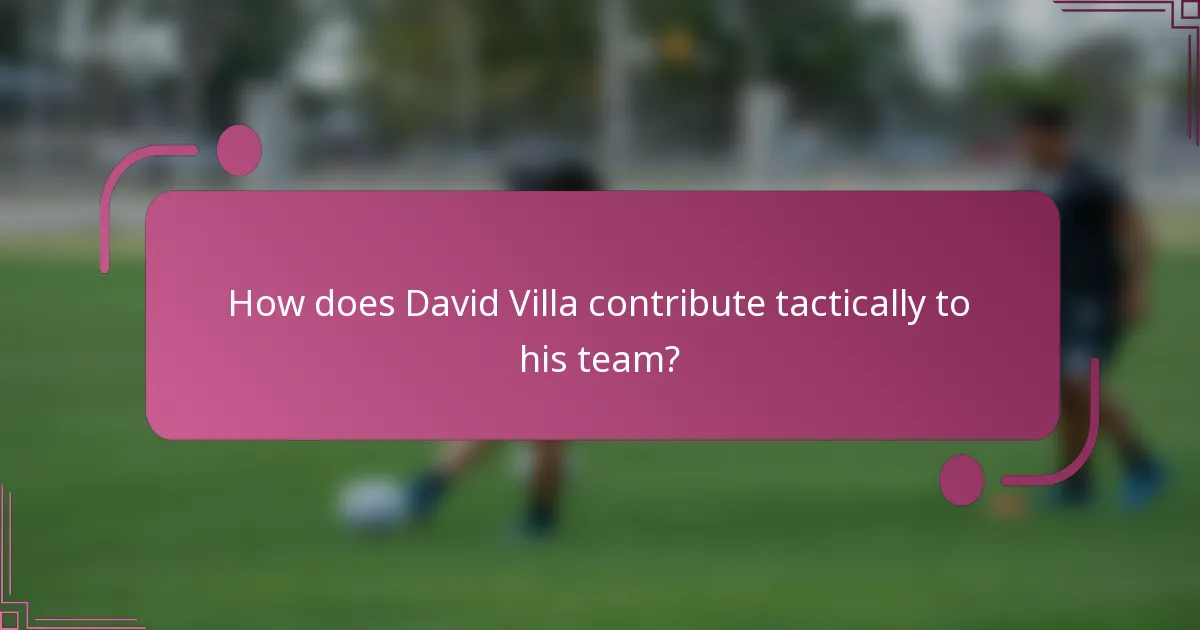 How does David Villa contribute tactically to his team?