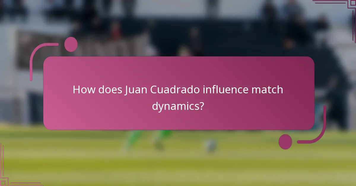 How does Juan Cuadrado influence match dynamics?