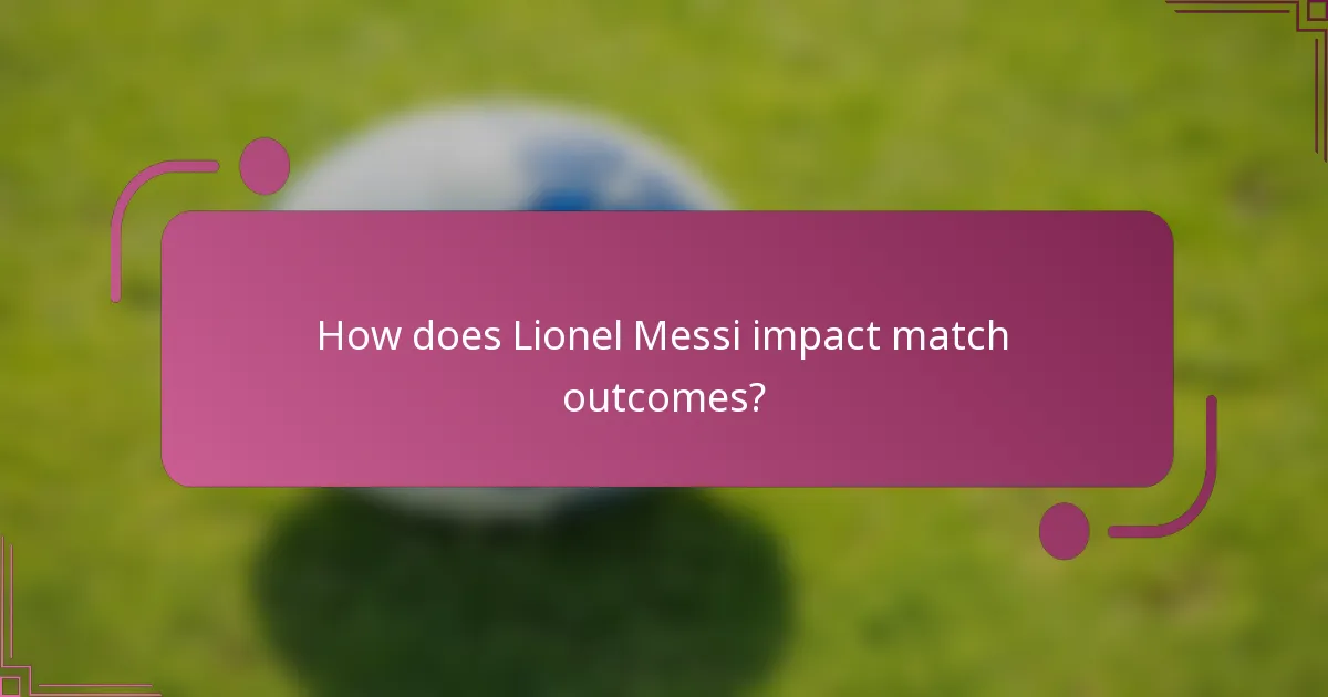 How does Lionel Messi impact match outcomes?
