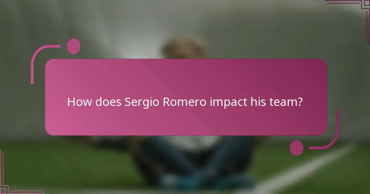 How does Sergio Romero impact his team?