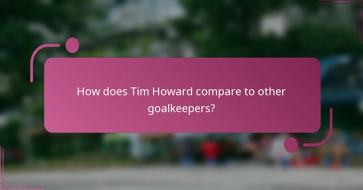 How does Tim Howard compare to other goalkeepers?