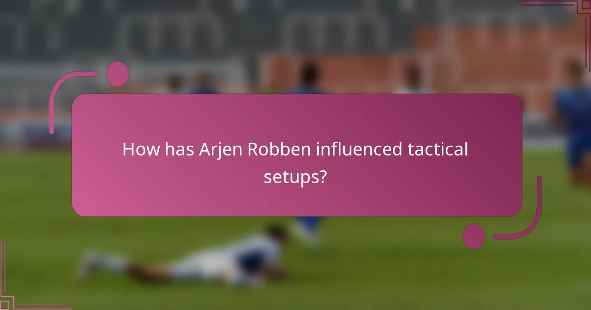 How has Arjen Robben influenced tactical setups?