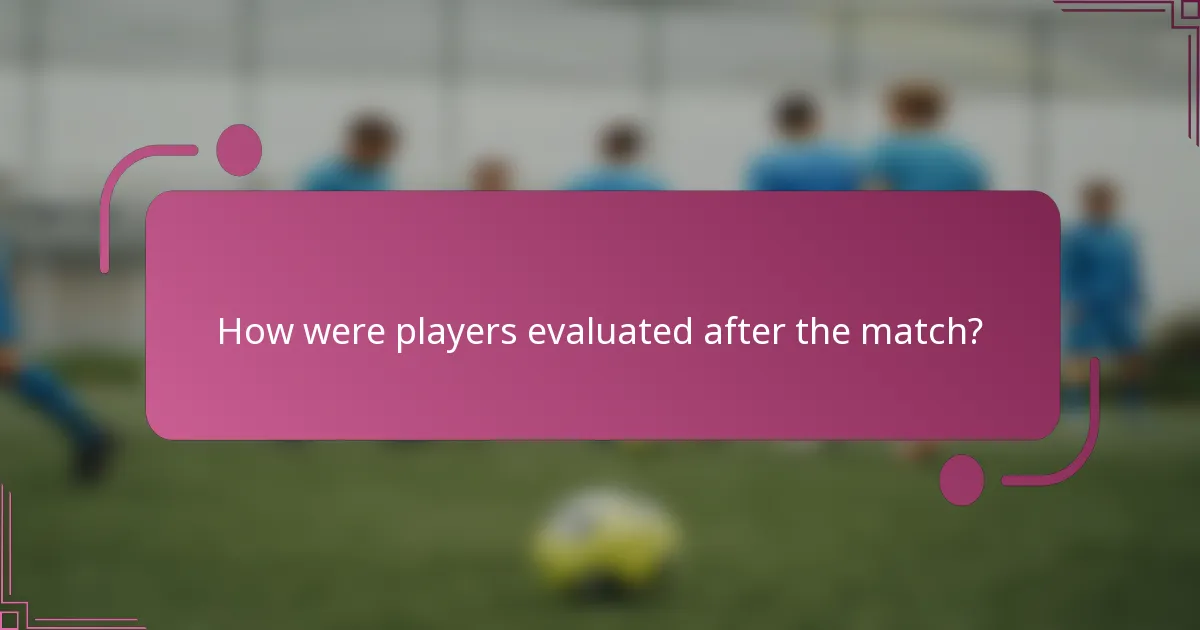 How were players evaluated after the match?