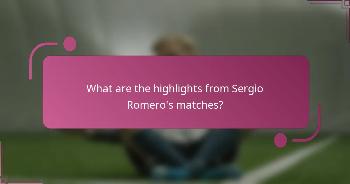 What are the highlights from Sergio Romero's matches?