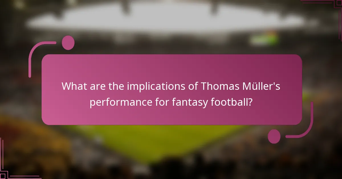 What are the implications of Thomas Müller's performance for fantasy football?