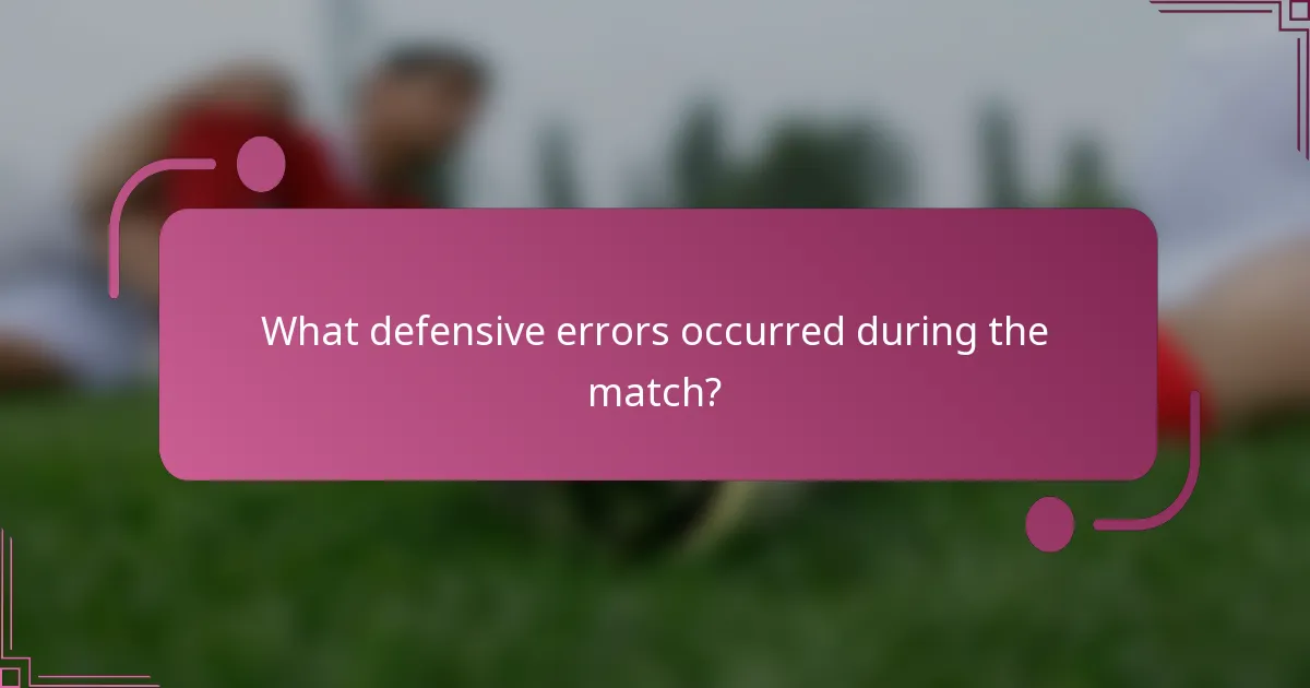 What defensive errors occurred during the match?