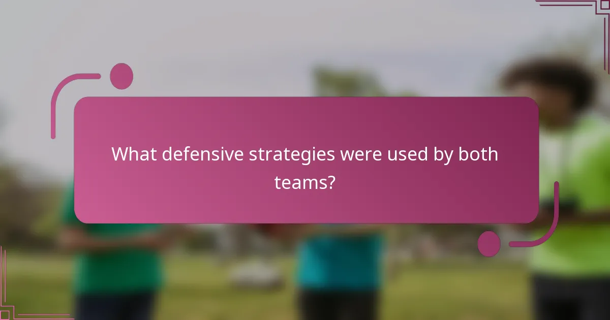 What defensive strategies were used by both teams?