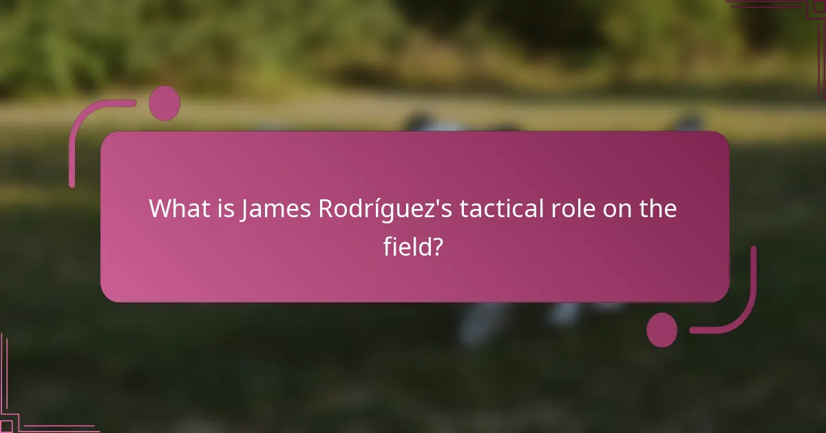 What is James Rodríguez's tactical role on the field?
