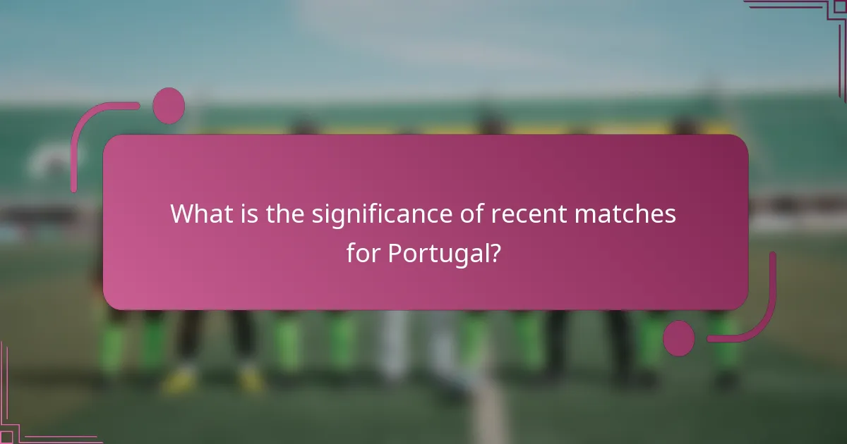 What is the significance of recent matches for Portugal?