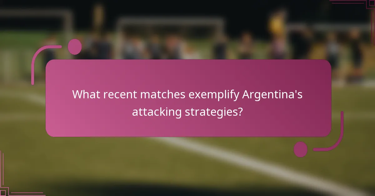 What recent matches exemplify Argentina's attacking strategies?