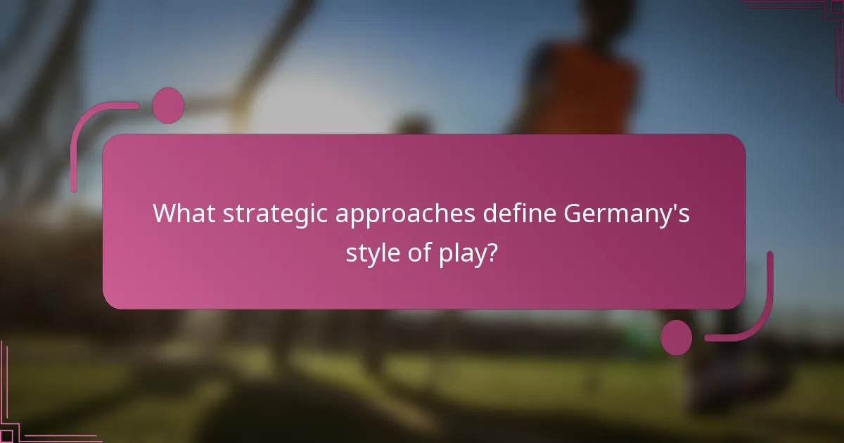 What strategic approaches define Germany's style of play?