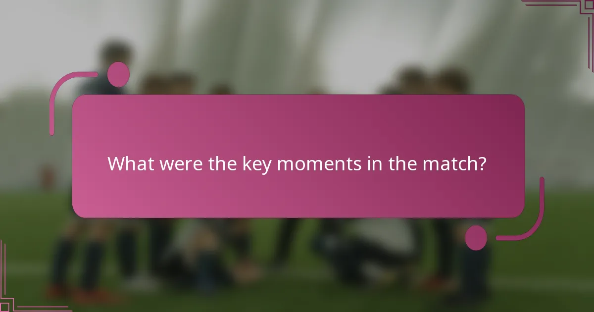 What were the key moments in the match?