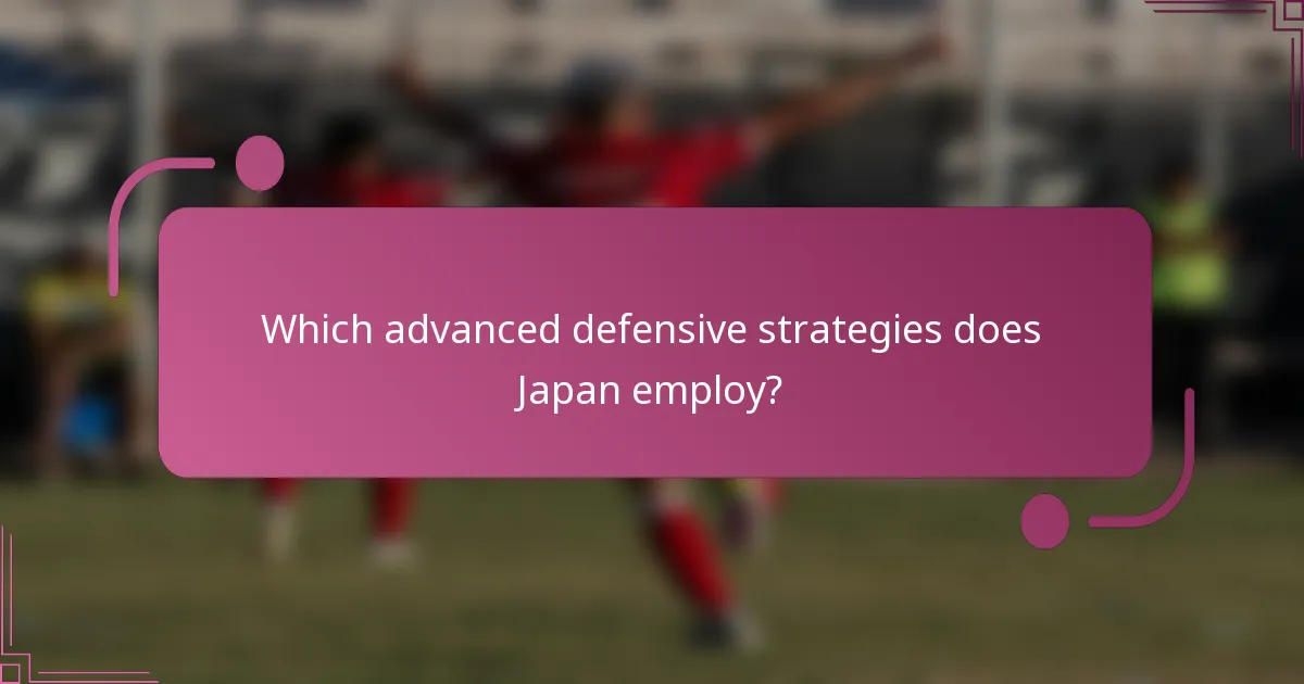 Which advanced defensive strategies does Japan employ?