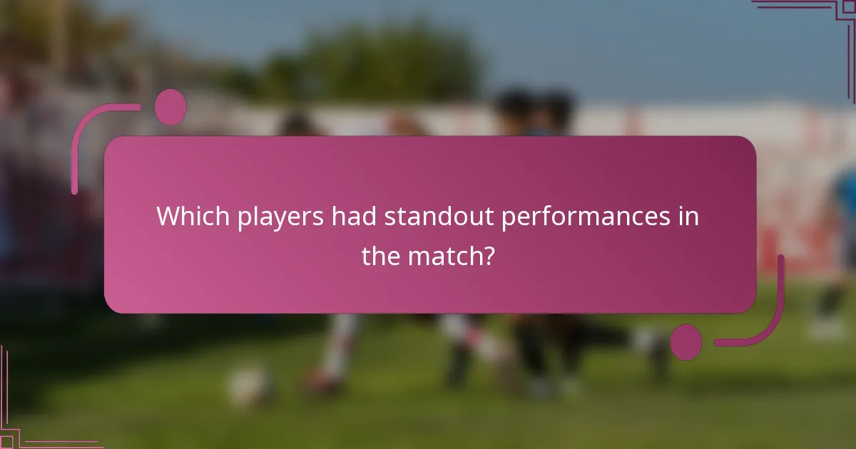 Which players had standout performances in the match?