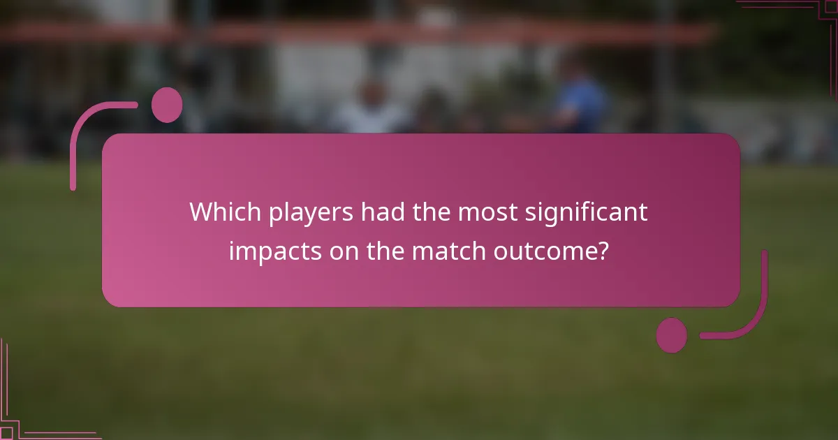 Which players had the most significant impacts on the match outcome?