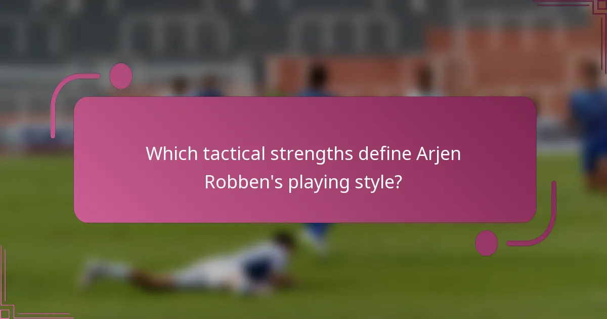 Which tactical strengths define Arjen Robben's playing style?