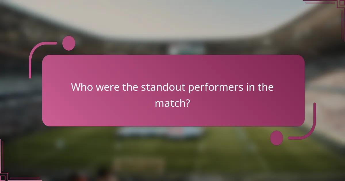 Who were the standout performers in the match?